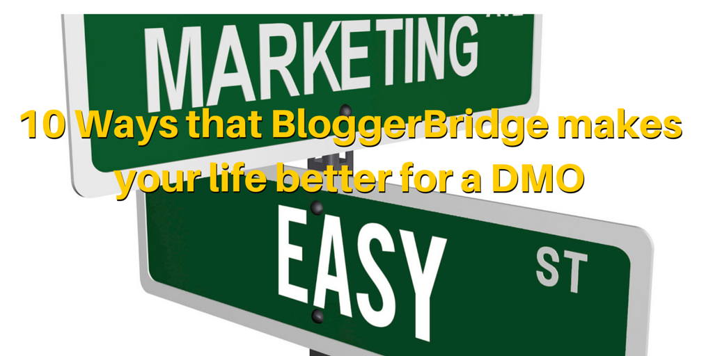 10 Ways that BloggerBridge makes your life better for a DMO
