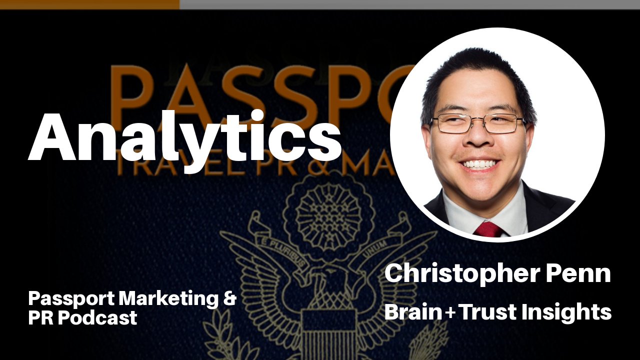 Analytics with Christopher Penn - Passport Travel Marketing and PR Podcast